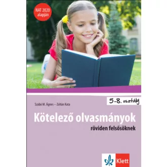   Kötelező olvasmányok röviden felsősöknek (5-8. osztály - NAT 2020 alapján) Szabó M. Ágnes - Zoltán Kata
