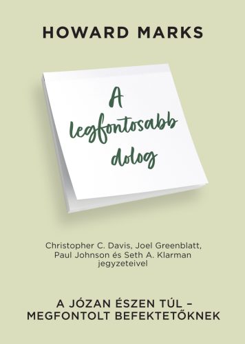 A legfontosabb dolog - A józan észen túl - Megfontolt befektetőknek - Howard Marks
