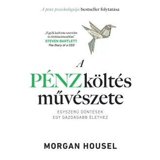   A pénzköltés művészete - Egyszerű döntések egy gazdagabb élethez - Morgan Housel
