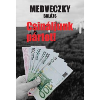 Csináljunk pártot! - Medveczky Balázs