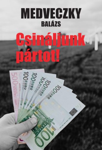 Csináljunk pártot! - Medveczky Balázs
