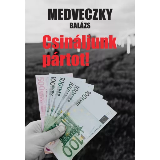 Csináljunk pártot! - Medveczky Balázs