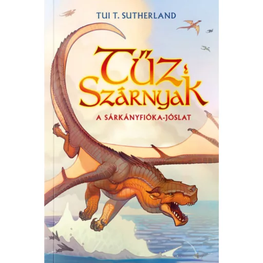 A sárkányfióka-jóslat - Tűzszárnyak 1. - Tui T. Sutherland