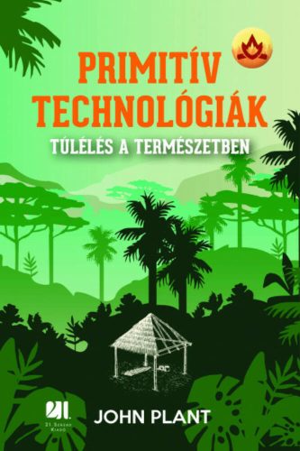 Primitív technológiák - Túlélés a természetben (John Plant)