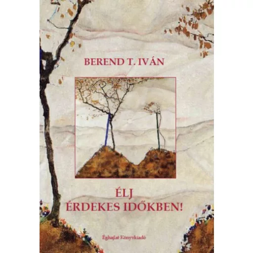 Élj érdekes időkben - Berend T. Iván