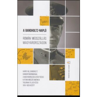 A Bandholtz-napló - Román megszállás Magyarországon - Harry Hill Bandholtz - Lengyel Gábor