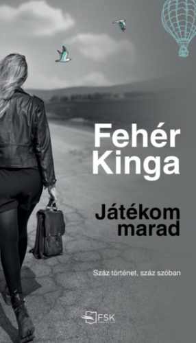 Játékom marad - Száz történet, száz szóban - Fehér Kinga