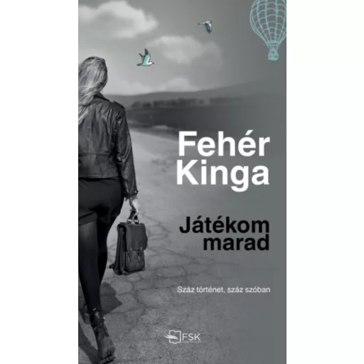 Játékom marad - Száz történet, száz szóban - Fehér Kinga