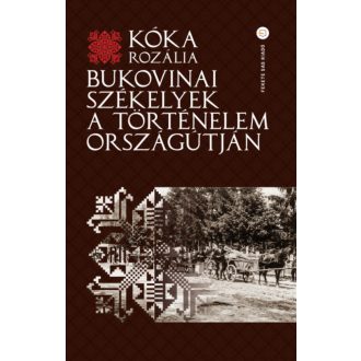   Bukovinai székelyek a történelem országútján - Kóka Rozália