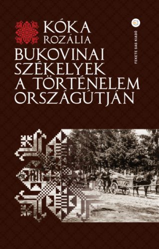 Bukovinai székelyek a történelem országútján - Kóka Rozália