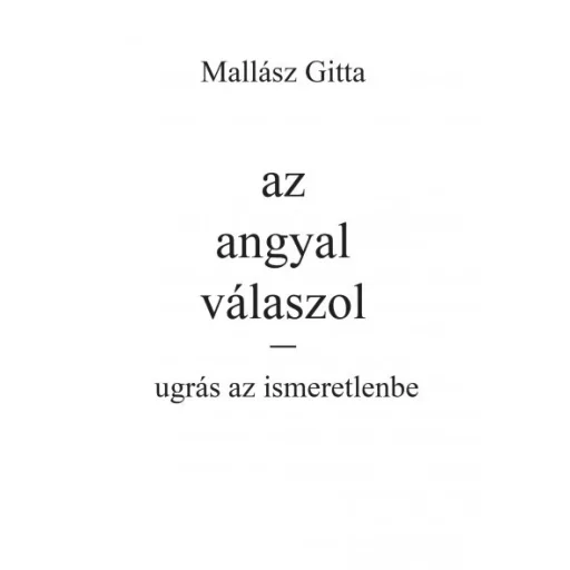 Az angyal válaszol - ugrás az ismeretlenbe - Mallász Gitta