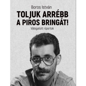   Toljuk arrébb a piros bringát! - Válogatott riportok - Boros István