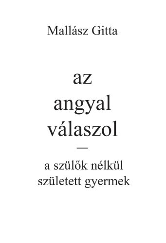 az angyal válaszol - a szülők nélkül született gyermek - Mallász Gitta