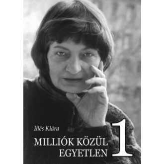 Milliók közül Egyetlen 1 - Illés Klára