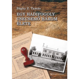 Egy hadifogoly csecsemő három élete - Sághy Z. Tamás
