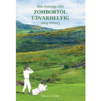   Séta érettségi előtt Zombortól Udvarhelyig (meg vissza!) - Nikowitz Oszkár