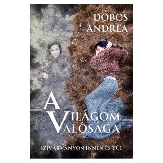   A világom valósága - A szivárványon innen és túl - Dobos Andrea