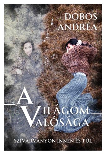 A világom valósága - A szivárványon innen és túl - Dobos Andrea