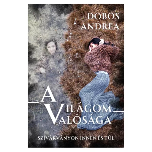 A világom valósága - A szivárványon innen és túl - Dobos Andrea
