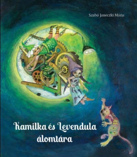 Kamilka és Levendula álomtára - Szabó Janeczki Mária