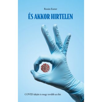   És akkor hirtelen - COVID idején is megy tovább az élet - Rozán Eszter