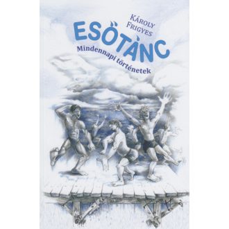Esőtánc - Mindennapi történetek - Károly Frigyes