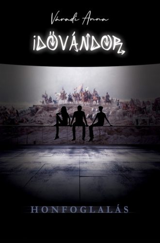 Idővándor - Honfoglalás - Váradi Anna (2021)