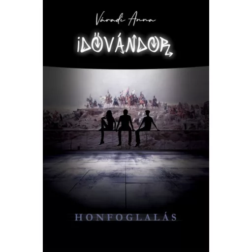 Idővándor - Honfoglalás - Váradi Anna (2021)