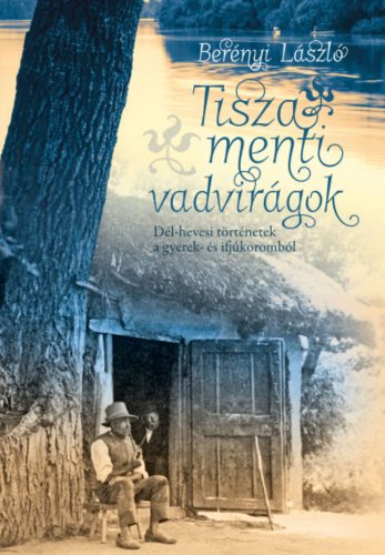 Tisza menti vadvirágok - Berényi László