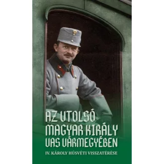 Az utolsó magyar király Vas vármegyében