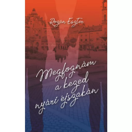 Megfognám a kezed nyári éjszakán - Rozán Eszter