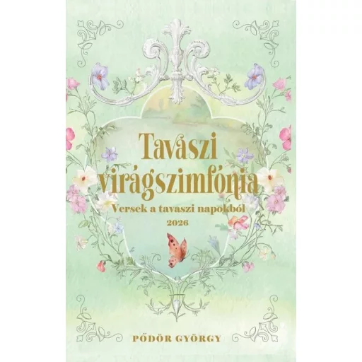 Tavaszi virágszimfónia - versek a tavaszi napokból 2026 - Pődör György