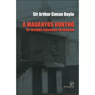   A magányos kunyhó - és további rejtelmes történetek - Sir Arthur Conan Doyle