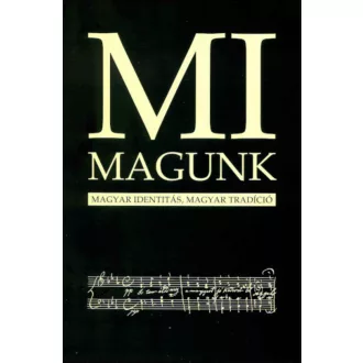 MI MAGUNK - MAGYAR IDENTITÁS, MAGYAR TRADÍCIÓ