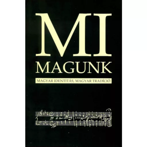 MI MAGUNK - MAGYAR IDENTITÁS, MAGYAR TRADÍCIÓ