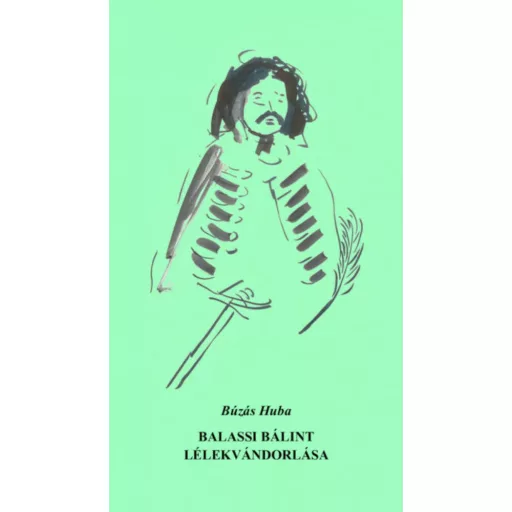 Balassi Bálint lélekvándorlása - Búzás Huba