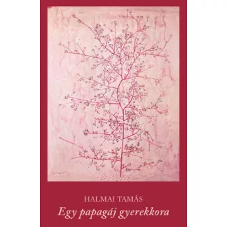 Egy papagáj gyerekkora - Halmai Tamás