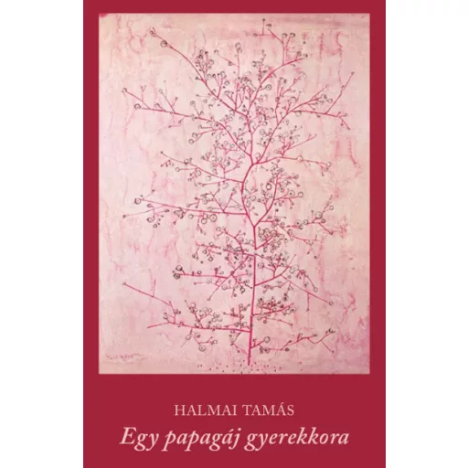 Egy papagáj gyerekkora - Halmai Tamás
