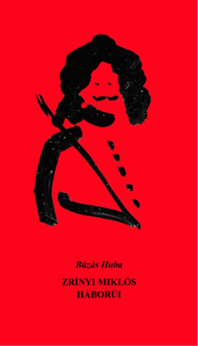 Zrinyi Miklós háborúi - Búzás Huba