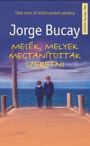 Mesék, melyek megtanítottak szeretni - Jorge Bucay