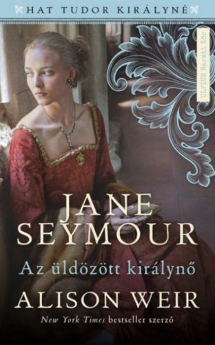 Jane Seymour - Az üldözött királynő - Alison Weir