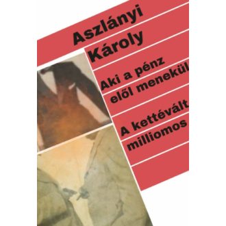   Aki a pénz elől menekül - A kettévált milliomos - Aszlányi Károly