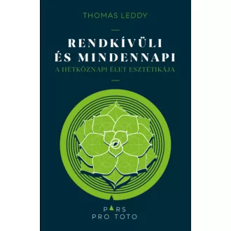   Rendkívüli és mindennapi - A hétköznapi élet esztétikája - Thomas Leddy