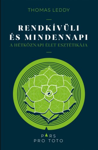 Rendkívüli és mindennapi - A hétköznapi élet esztétikája - Thomas Leddy
