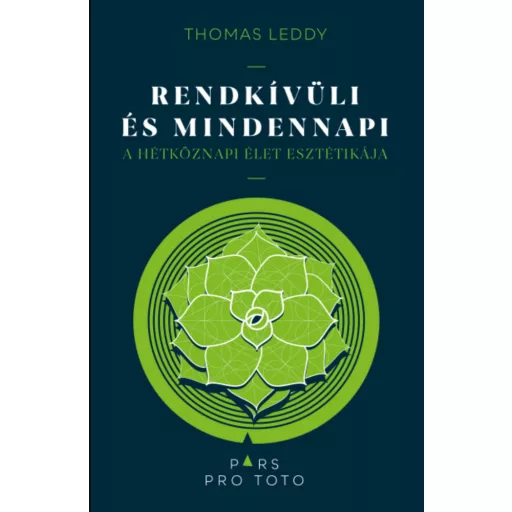 Rendkívüli és mindennapi - A hétköznapi élet esztétikája - Thomas Leddy