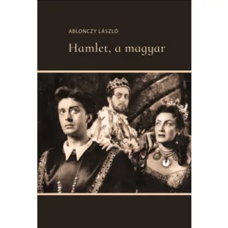 Hamlet, a magyar - Ablonczy László