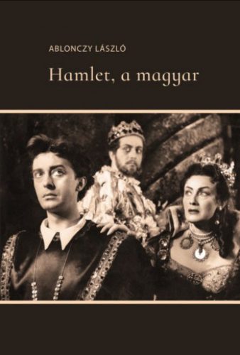 Hamlet, a magyar - Ablonczy László