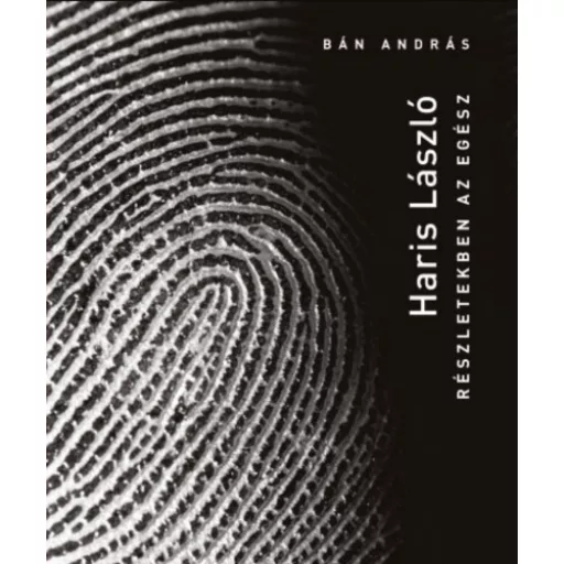 Haris László - Részletekben az egész - Bán András