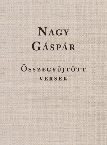 Nagy Gáspár - Összegyűjtött versek - Görömbei András szerk.