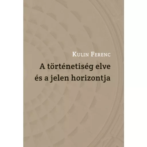 A történetiség elve és a jelen horizontja - Kulin Ferenc